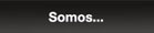 Somos...